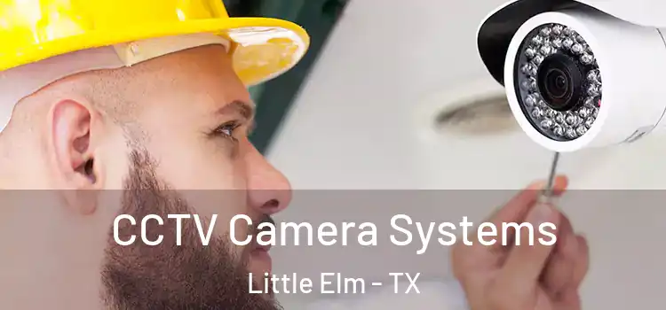 CCTV Camera Systems Little Elm - TX