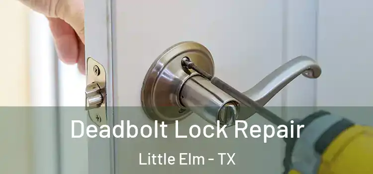 Deadbolt Lock Repair Little Elm - TX