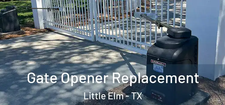 Gate Opener Replacement Little Elm - TX