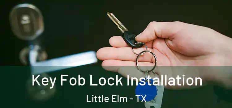 Key Fob Lock Installation Little Elm - TX
